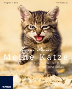 Meine Katze - So fotografieren Sie Ihren Liebling mal ganz anders - Heuser, Regine