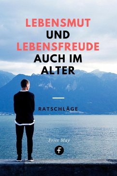 Lebensmut und Lebensfreude auch im Alter (eBook, ePUB) - May, Fritz