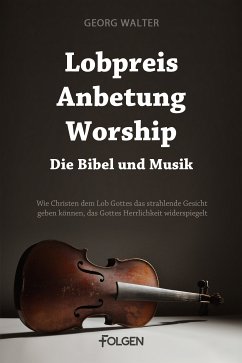 Lobpreis, Anbetung, Worship - Die Bibel und Musik (eBook, ePUB) - Walter, Georg