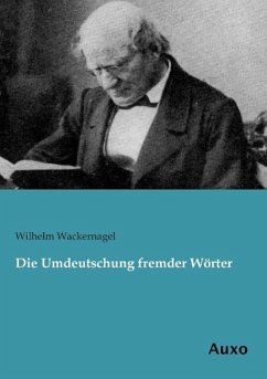 Die Umdeutschung fremder Wörter - Wackernagel, Wilhelm