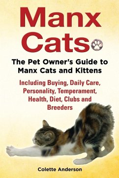 Manx Cats, The Pet Owner's Guide to Manx Cats and Kittens, Including Buying, Daily Care, Personality, Temperament, Health, Diet, Clubs and Breeders - Anderson, Colette