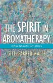The Spirit in Aromatherapy (eBook, ePUB) The Spirit in Aromatherapy (eBook, ePUB)