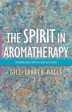 The Spirit in Aromatherapy (eBook, ePUB) - Farrer-Halls, Gill