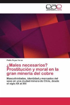 ¿Males necesarios? Prostitución y moral en la gran minería del cobre - Rojas Varas, Pablo