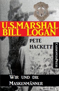 U.S. Marshal Bill Logan 15: Wir und die Maskenmänner (eBook, ePUB) - Hackett, Pete