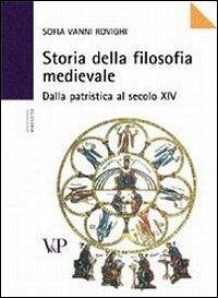 Storia della filosofia medievale. Dalla Patristica al XIV secolo Storia della filosofia medievale. Dalla Patristica al XIV secolo