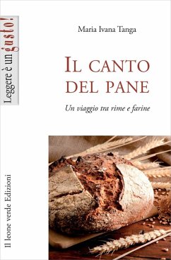 Il canto del pane. Un viaggio tra rime e farine - Tanga, Maria Ivana