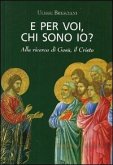 E per voi, chi sono io? Alla ricerca di Gesù, il Cristo E per voi, chi sono io? Alla ricerca di Gesù, il Cristo