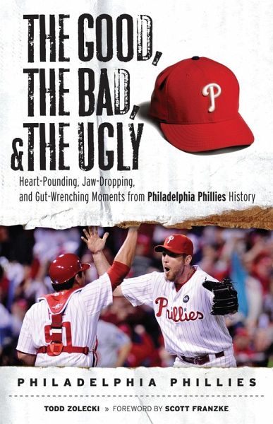Good, the Bad, & the Ugly: Philadelphia Phillies (eBook, ePUB)