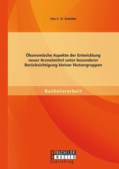 Ökonomische Aspekte der Entwicklung neuer Arzneimittel unter besonderer Berücksichtigung kleiner Nutzergruppen - Schütte, Uta