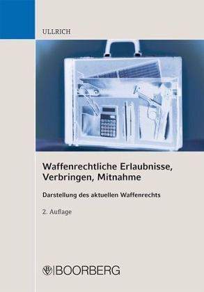 Waffenrechtliche Erlaubnisse, Verbringen, Mitnahme Waffenrechtliche Erlaubnisse, Verbringen, Mitnahme
