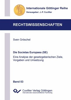 Die Societas Europaea (SE). Eine Analyse der gesetzgeberischen Ziele, Vorgaben und Umsetzung - Gröschel, Sven