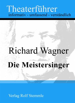 Die Meistersinger - Theaterführer im Taschenformat zu Richard Wagner (eBook, ePUB) - Stemmle, Rolf