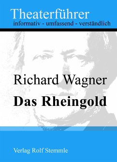 Das Rheingold - Theaterführer im Taschenformat zu Richard Wagner (eBook, ePUB) - Stemmle, Rolf