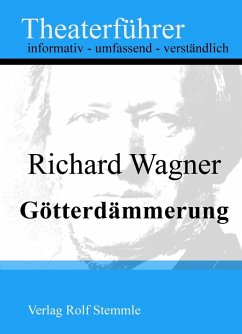 Götterdämmerung - Theaterführer im Taschenformat zu Richard Wagner (eBook, ePUB) - Stemmle, Rolf