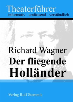 Der fliegende Holländer - Theaterführer im Taschenformat zu Richard Wagner (eBook, ePUB) - Stemmle, Rolf