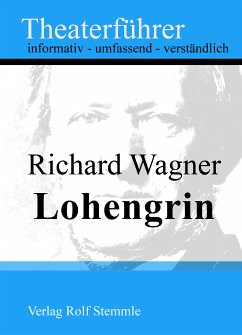 Lohengrin - Theaterführer im Taschenformat zu Richard Wagner (eBook, ePUB) - Stemmle, Rolf