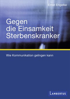 Gegen die Einsamkeit Sterbenskranker (eBook, PDF) - Engelke, Ernst