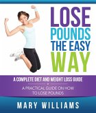 Lose Pounds the Easy Way: A Complete Diet and Weight Loss Guide (eBook, ePUB)