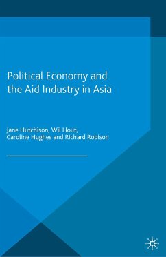 Political Economy and the Aid Industry in Asia (eBook, PDF) - Hutchison, J.; Hout, W.; Hughes, C.; Robison, R.