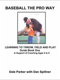 Baseball The Pro Way Guidebook One Learning To Throw, Field, And Play (eBook, ePUB) Baseball The Pro Way Guidebook One Learning To Throw, Field, And Play (eBook, ePUB)