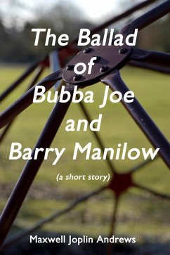 The Ballad of Bubba Joe and Barry Manilow (eBook, ePUB) - Andrews, Maxwell Joplin