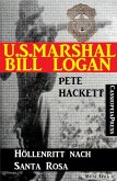 U.S. Marshal Bill Logan 17 - Höllenritt nach Santa Rosa (eBook, ePUB)