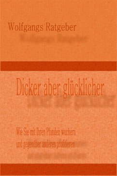 Dicker aber glücklicher (eBook, ePUB) - Ratgeber, Wolfgangs