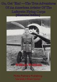 Go, Get 'Em! -The True Adventures Of An American Aviator Of The Lafayette Flying Corps - [Illustrated Edition] (eBook, ePUB)