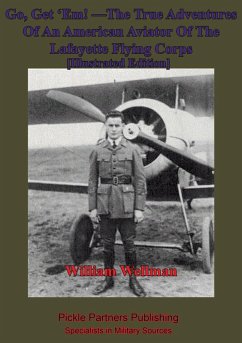 Go, Get 'Em! -The True Adventures Of An American Aviator Of The Lafayette Flying Corps - [Illustrated Edition] (eBook, ePUB) - Wellman, William Augustus