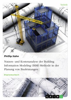 Nutzen- und Kostenanalyse der Building Information Modeling (BIM) Methode in der Planung von Bauleistungen (eBook, PDF)