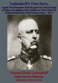 Ludendorff's Own Story, August 1914-November 1918 The Great War - Vol. I (eBook, ePUB) Ludendorff's Own Story, August 1914-November 1918 The Great War - Vol. I (eBook, ePUB)