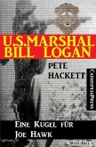 U.S. Marshal Bill Logan 19: Eine Kugel für Joe Hawk (eBook, ePUB)