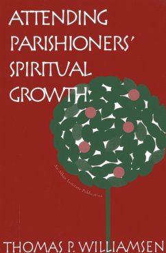 Attending Parishioners' Spiritual Growth (eBook, ePUB) - Williamsen, Thomas P. Attending Parishioners' Spiritual Growth (eBook, ePUB) - Williamsen, Thomas P.