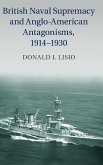 British Naval Supremacy and Anglo-American Antagonisms, 1914-1930