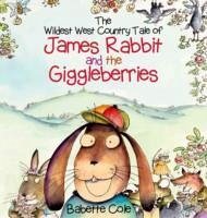 The Wild West Country Tale of James Rabbit and the Giggleberries - Cole, Babette