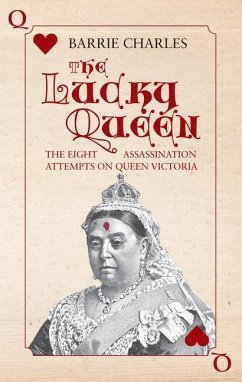 The Lucky Queen: The Eight Assassination Attempts on Queen Victoria - Charles, Barrie