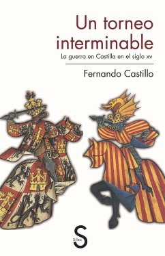 Un torneo interminable : la guerra en Castilla en el siglo XV - Castillo Cáceres, Fernando; Cuenca, Luis Alberto De