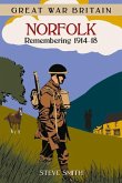 Great War Britain Norfolk: Remembering 1914 - 1918