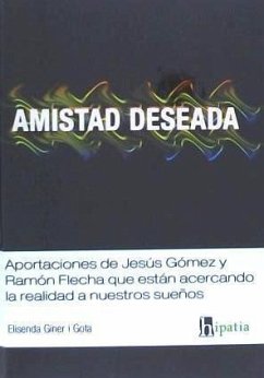 Amistad deseada : aportaciones de Jesús Gómez y Ramón Flecha que están acercando la realidad a nuestros sueños - Giner i Gota, Elisenda