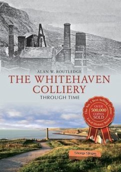 The Whitehaven Colliery Through Time - Routledge, Alan W.