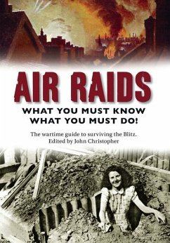 Air Raids: What You Must Do! the Wartime Guide to Surviving the Blitz - Christopher, John