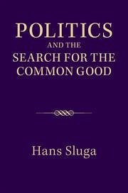 Politics and the Search for the Common Good - Sluga, Hans