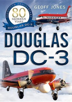 Douglas DC-3: 80 Glorious Years - Jones, Geoff