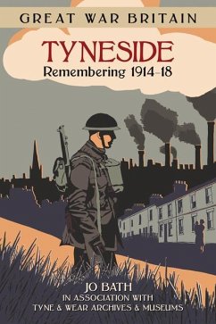 Great War Britain Tyneside: Remembering 1914-18 - Bath, Jo