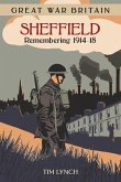 Great War Britain Sheffield: Remembering 1914 - 1918