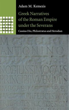Greek Narratives of the Roman Empire under the Severans - Kemezis, Adam M.