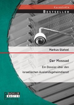 Der Mossad: Ein Dossier über den israelischen Auslandsgeheimdienst - Glatzel, Markus