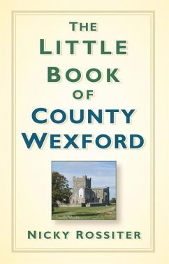 The Little Book of County Wexford - Rossiter, Nicky