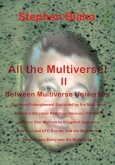 All the Multivese! II Between Multiverse Universes; Quantum Entanglement Explained by the Multiverse; Coherent Baryonic Radiation Devices - Phasers; N